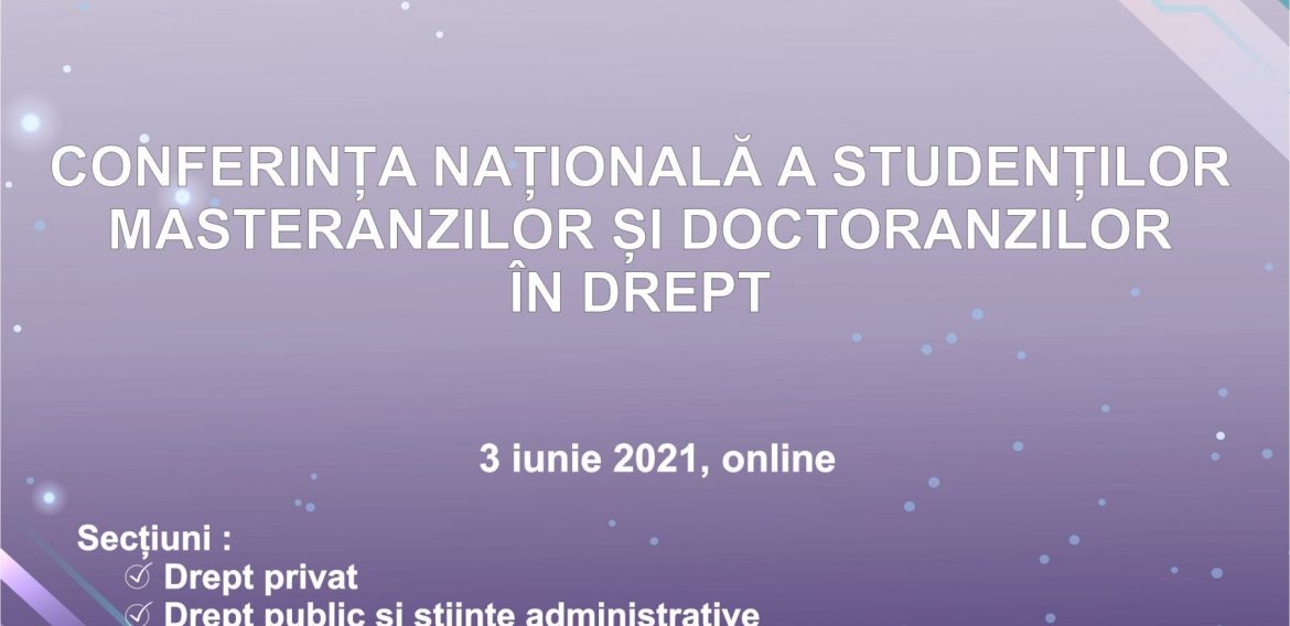 CONFERINȚA NAȚIONALĂ A STUDENȚILOR, MASTERANZILOR ȘI DOCTORANZILOR ÎN DREPT