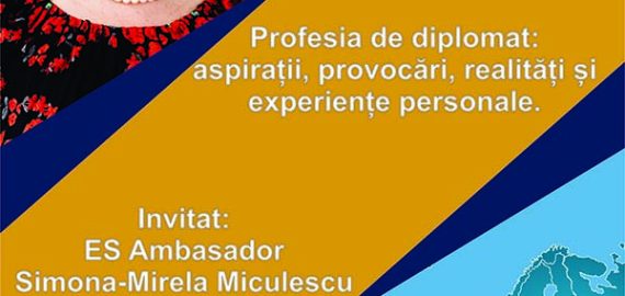 Profesia de diplomat: aspirații, provocări, realități și experiențe personale.