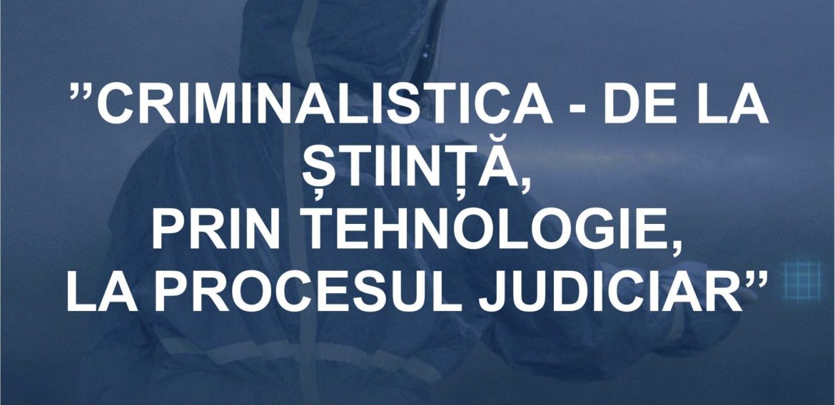 Conferința Internațională de Criminalistică „Emilian Stancu” – Ediția a V-a